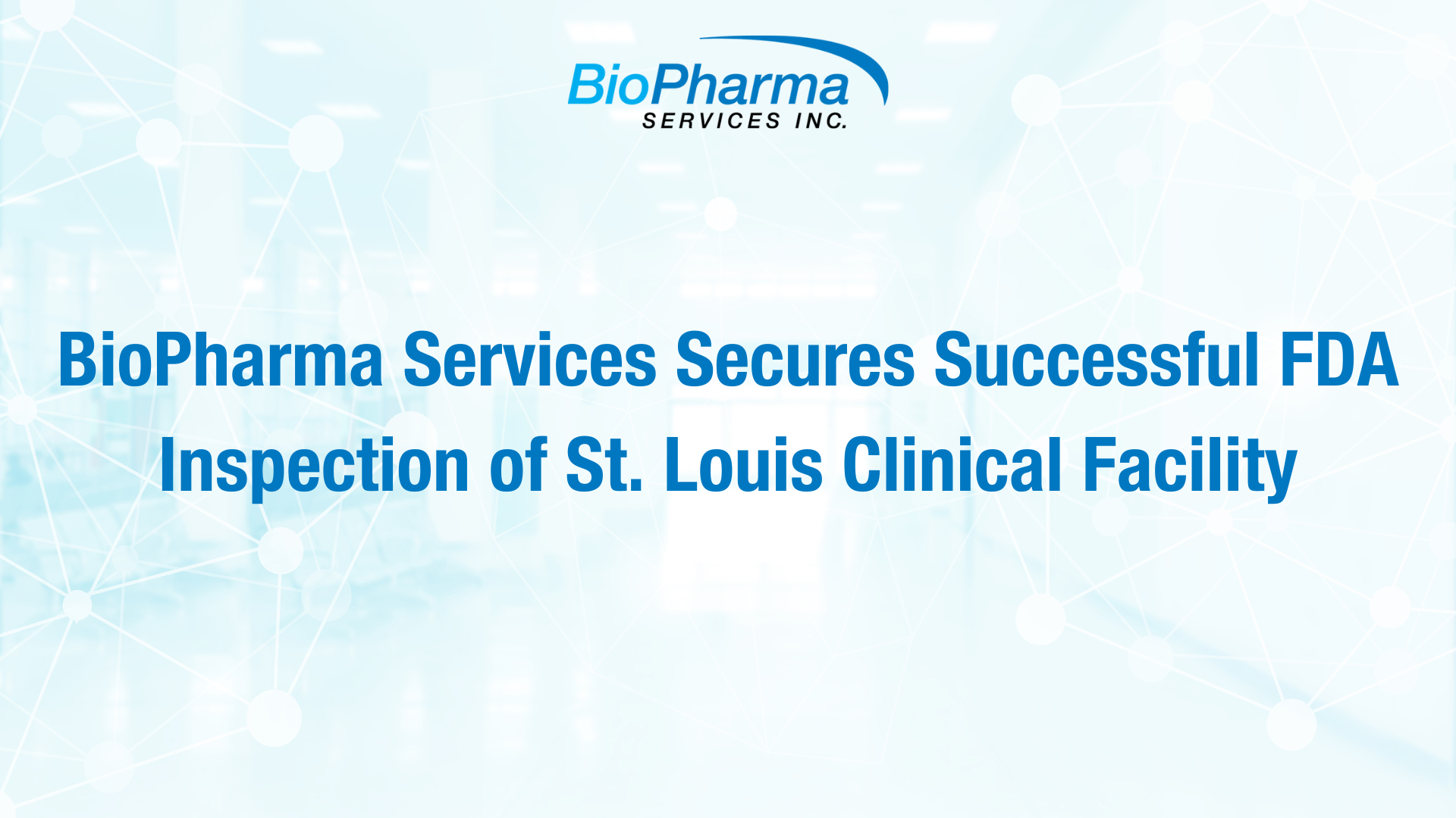 BioPharma Services Secures Successful FDA Inspection of St. Louis Clinical Facility Blog Image.